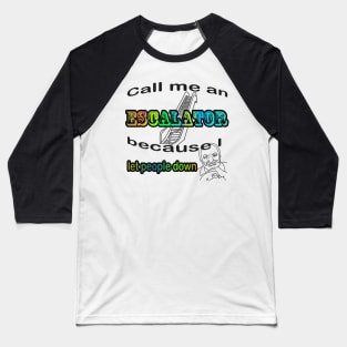 Call me an Escalator Baseball T-Shirt